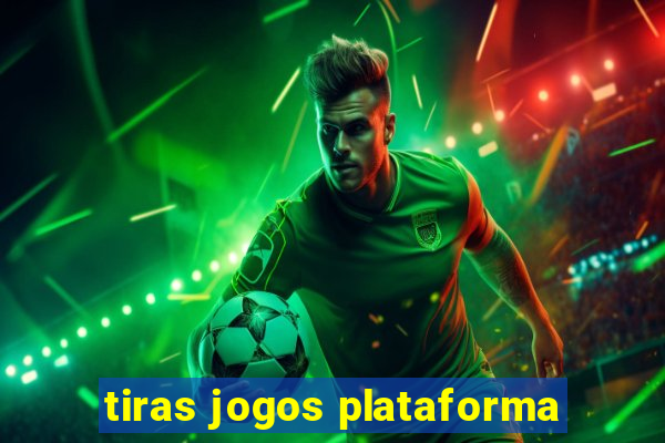 tiras jogos plataforma